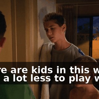 There are kids in this world with a lot less to play with,