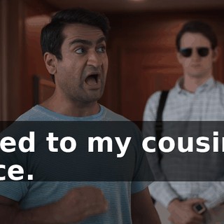 I lied to my cousin's face.