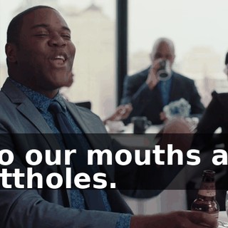 - To our mouths and buttholes.