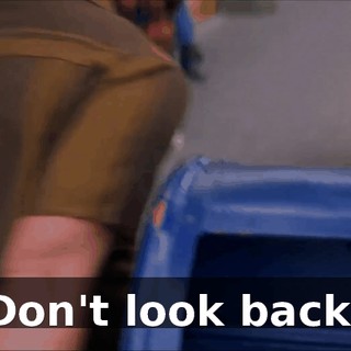 Don't look back!