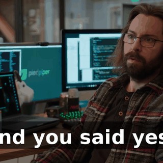 And you said yes?