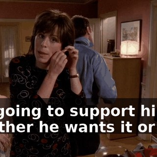 I'm going to support him whether he wants it or not.