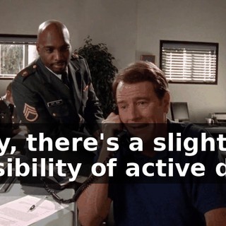 Okay, there's a slight possibility of active duty,