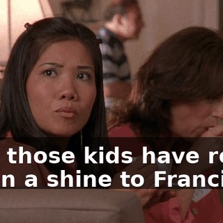 Boy, those kids have really taken a shine to Francis.