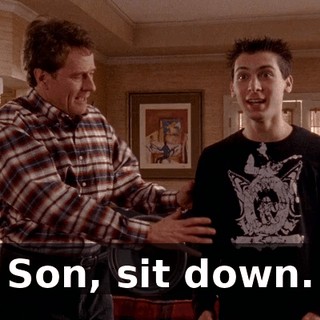 Son, sit down.
