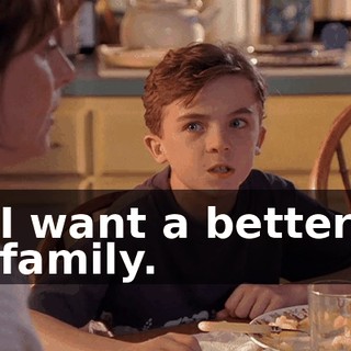 I want a better family.