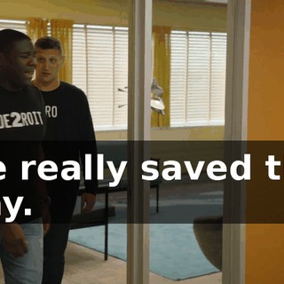 He really saved the day.