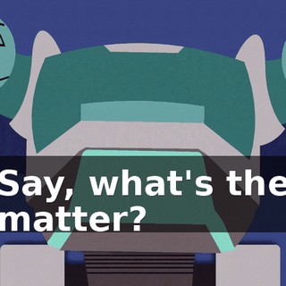 Say, what's the matter?