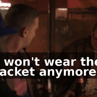 I won't wear the jacket anymore.