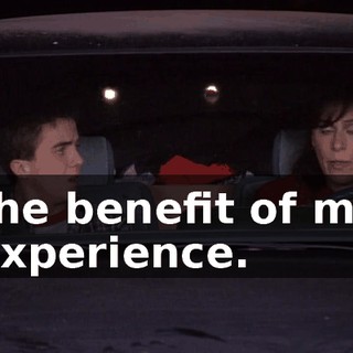 the benefit of my experience.