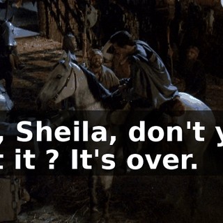 Oh, Sheila, don't you get it ? It's over.