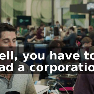 Well, you have to lead a corporation.