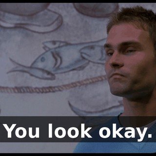 You look okay.