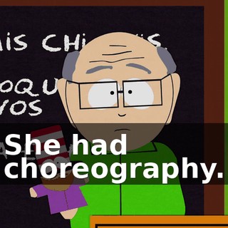 She had choreography.