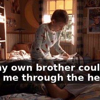 "If my own brother could stab me through the heart."