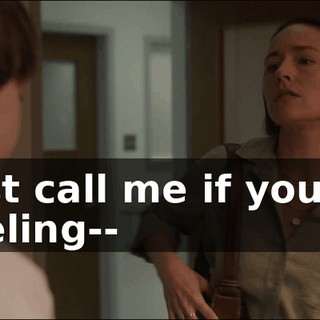 Just call me if you're feeling--