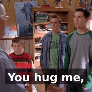 You hug me,