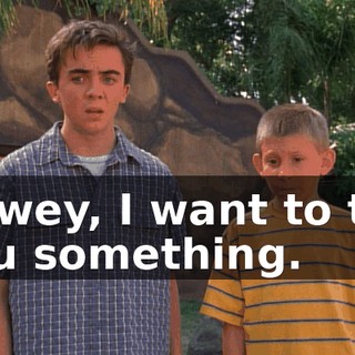 Dewey, I want to tell you something.