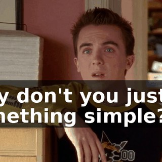 Why don't you just do something simple?