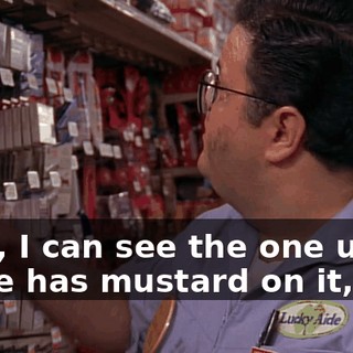 Well, I can see the one up there has mustard on it, too.