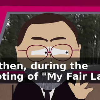 But then, during the shooting of "My Fair Lady,"