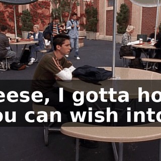 Reese, I gotta hole you can wish into.
