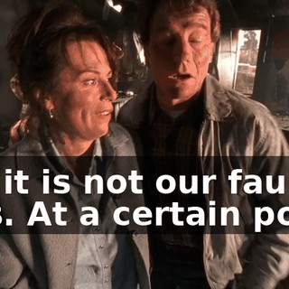 No, it is not our fault, Lois. At a certain point,