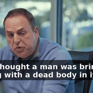You thought a man was bringing a bag with a dead body in it
