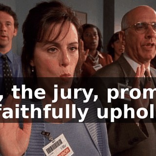We, the jury, promise to faithfully uphold...