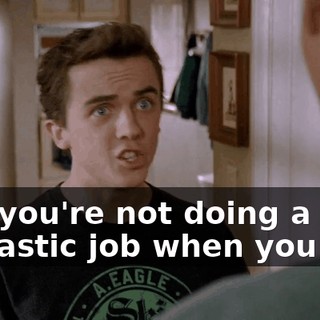 like you're not doing a fantastic job when you are.