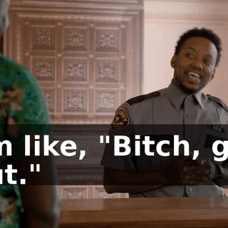 I'm like, "Bitch, get out."