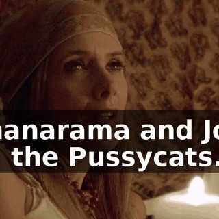 Bananarama and Josie and the Pussycats.