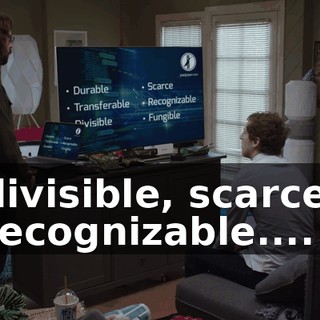 divisible, scarce, recognizable....