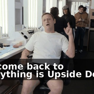 Welcome back to Everything is Upside Down.