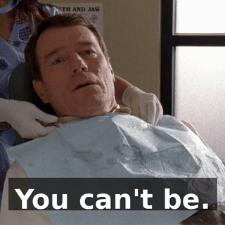 You can't be.