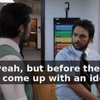 Uh, yeah, but before they do, I will come up with an idea