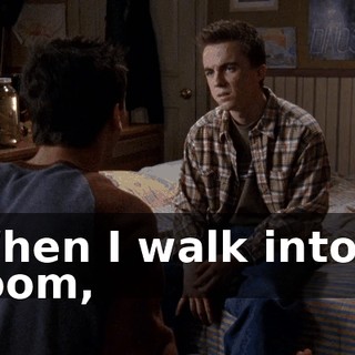 When I walk into a room,