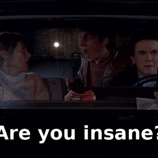 Are you insane?