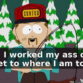 Hey! I worked my ass off to get to where I am today.