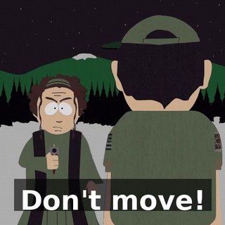 Don't move!