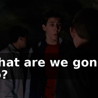 What are we gonna do?
