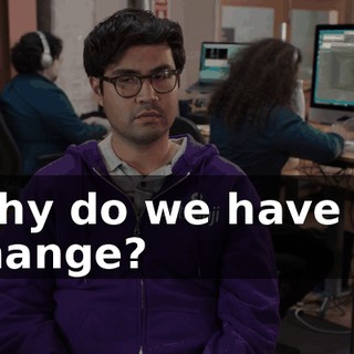 Why do we have to change?