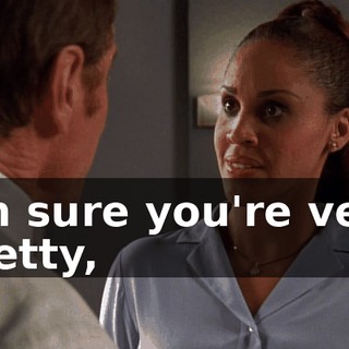 I'm sure you're very pretty,