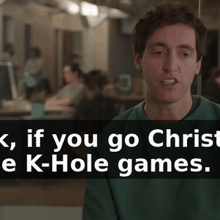 Look, if you go Christian, I lose K-Hole games.