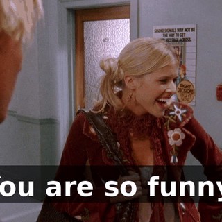 You are so funny.