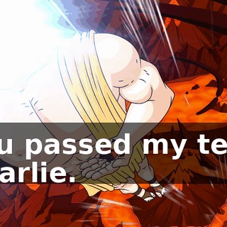 You passed my test, Charlie.