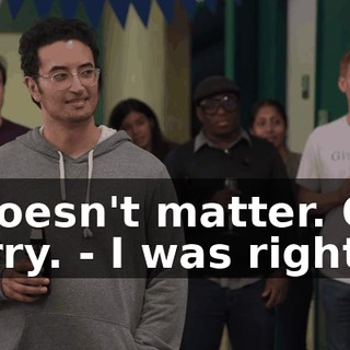 - Doesn't matter. Oh, sorry. - I was right.
