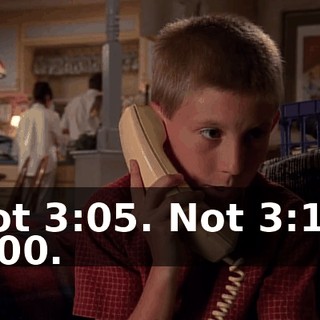 Not 3:05. Not 3:10. 3:00.