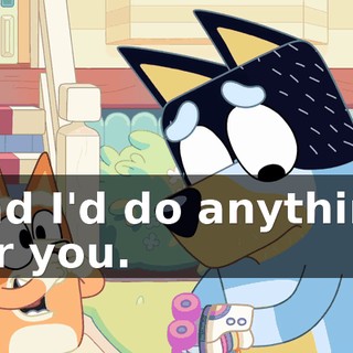 and I'd do anything for you.