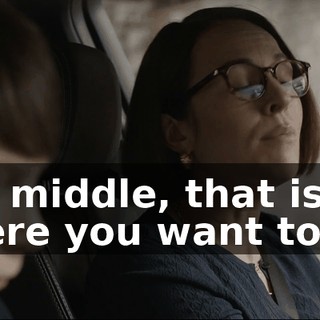 The middle, that is where you want to be.